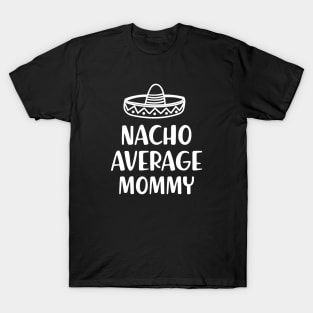 Mommy - Nacho average mommy T-Shirt